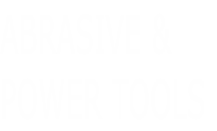 ABRASIVE & 
POWER TOOLS
